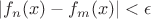 $|f_n(x)-f_m(x)|<\epsilon$