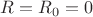 $R=R_0=0$