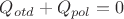 $Q_{otd}+Q_{pol}=0$