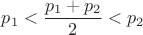 $p_1 < \dfrac{p_1+p_2}{2} < p_2$