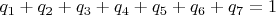 $q_1+q_2+q_3+q_4+q_5+q_6+q_7 = 1$