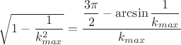 $\sqrt{1-\dfrac{1}{k_{max}^2}}=\dfrac{\dfrac{3\pi}{2}-\arcsin \dfrac{1}{k_{max}}}{k_{max}}$