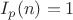 $ I_p(n) = 1 $