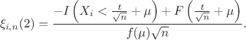 $$\xi_{i,n}(2)=\frac{-I\left(X_i < \tfrac{t}{\sqrt{n}} + \mu\right) + F\left(\tfrac{t}{\sqrt{n}} + \mu\right)}{f(\mu)\sqrt{n}}.$$