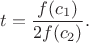 $$t = \frac{f(c_1)}{2f(c_2)}.$$