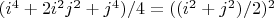 $ ( i^4 + 2 i^2 j^2 + j^4 )  / 4 = ( ( i^2 + j^2 ) / 2 )^2$
