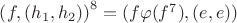 $\left( f,(h_{1},h_{2})  \right)^{8} = (f \varphi(f^{7}), (e,e) )$