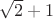 $\[\sqrt 2  + 1\]$