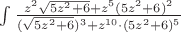 $\int{\frac{z^2\sqrt{5z^2+6}+z^5(5z^2+6)^2}{(\sqrt{5z^2+6})^3+z^{10}\cdot(5z^2+6)^5}}$
