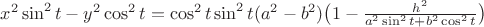 $x^2\sin^2t-y^2\cos^2t=\cos^2t \sin^2t (a^2-b^2)\bigl( 1- \frac{h^2}{a^2\sin^2 t +b^2\cos^2t}\bigr)$