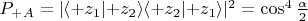 $P_+_A = \lvert\langle+z_1\lvert+z_2\rangle\langle+z_2\lvert+z_1\rangle\rvert^2 = \cos^4\frac\alpha 2$