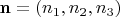 $\mathbf{n} = (n_1, n_2, n_3)$