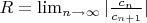 $R=\lim_{n \to \infty}|\frac{c_n}{c_{n+1}}|$