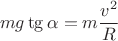 $$mg \tg \alpha = m\frac {v^2} {R}$$