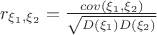 $r_{\xi_1,\xi_2}=\frac{cov(\xi_1,\xi_2)}{\sqrt{D(\xi_1)D(\xi_2)}}$