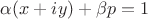 $\alpha(x+iy)+\beta p=1$