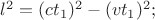 $l^2=(ct_{1})^2-(vt_{1})^2;$