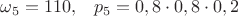 $\omega_5=110,\;\;\; p_5=0,8\cdot 0,8\cdot 0,2$