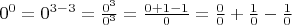 $0^0=0^{3-3}=\frac{0^3}{0^3}=\frac{0+1-1}{0}=\frac{0}{0}+\frac{1}{0}-\frac{1}{0}$