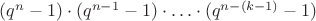 $(q^n-1)\cdot  (q^{n-1}-1)\cdot \ldots  \cdot (q^{n-(k-1)}-1)$