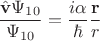 $$\dfrac{\hat{\mathbf{v}}\Psi_{10}}{\Psi_{10}}=\dfrac{i\alpha}{\hbar}\dfrac{\mathbf{r}}{r}$$