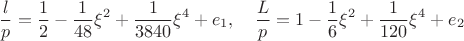 $$\frac{l}{p}= \frac12-\frac1{48}\xi^2+\frac1{3840}\xi^4+e_1,\quad\frac{L}{p}=1-\frac1{6}\xi^2+\frac1{120}\xi^4+e_2$$