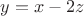 $y = x - 2z $