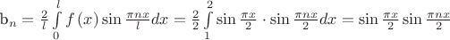 $$$
b_n  = \frac{2}
{l}\int\limits_0^l {f\left( x \right)\sin \frac{{\pi nx}}
{l}dx}  = \frac{2}
{2}\int\limits_1^2 {\sin \frac{{\pi x}}
{2} \cdot \sin \frac{{\pi nx}}
{2}dx}  = \sin \frac{{\pi x}}
{2}\sin \frac{{\pi nx}}
{2}
$$
$