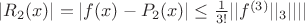 $|R_2(x)| = |f(x) - P_2(x)| \le \frac{1}{3!}||f^{(3)}||П_3||||$