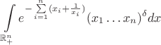 $$
  \int\limits_{\mathbb{R}^{n}_{+}} e^{-\sum\limits_{i=1}^{n} (x_{i}+\frac{1}{x_{i}})}  (x_{1}\ldots x_{n})^{\delta} dx
$$