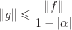 $$ \|g\| \leqslant \frac {\|f\|}{1 - |\alpha|}$$