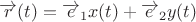 $ \overrightarrow{r}(t)= \overrightarrow {e}_{1}x(t)+ \overrightarrow{e}_{2}y(t) $