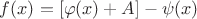 $f(x) = [\varphi(x) + A] - \psi(x)$