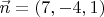 $\vec n=\left(7,-4,1 \right)$