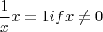 $$\frac{1} {x} x=1  if  x\neq0$$