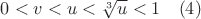 $0<v<u< \sqrt[3]{u} <1 \quad (4)$