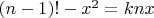 $(n-1)!-x^2=knx$