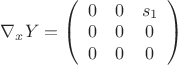$\nabla_xY=\left( \begin{array}{ccс} 0 & 0 & s_1 \\ 0&0&0 \\
0 & 0&0 \end{array} \right)$