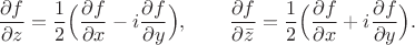 $$\frac{\partial f}{\partial z}=\frac{1}{2}\Bigl(\frac{\partial f}{\partial x} - i\frac{\partial f}{\partial y} \Bigr), \qquad \frac{\partial f}{\partial \bar{z}}=\frac{1}{2}\Bigl(\frac{\partial f}{\partial x} + i\frac{\partial f}{\partial y} \Bigr).$$