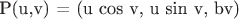 P(u,v) = (u cos v, u sin v, bv) P(u,v) = (u cos v, u sin v, bv)