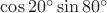 $\cos20^\circ\sin80^\circ$