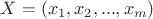 $X = (x_1 ,x_2 ,...,x_m )$