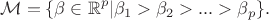 $$
\mathcal{M} = \{\beta \in \mathbb{R}^p | \beta_1 > \beta_2 > ... > \beta_p\}.
$$ $$
\mathcal{M} = \{\beta \in \mathbb{R}^p | \beta_1 > \beta_2 > ... > \beta_p\}.
$$