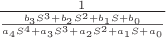 $\frac{1}{\frac {b_3S^3+b_2S^2+b_1S+b_0}{a_4S^4+a_3S^3+a_2S^2+a_1S+a_0}}$