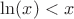 $\ln(x)<x$