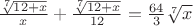 $\[\frac{{\sqrt[7]{{12 + x}}}}{x} + \frac{{\sqrt[7]{{12 + x}}}}{{12}} = \frac{{64}}{3}\sqrt[7]{x}\]
$