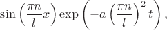 $\sin\left(\dfrac{\pi n}{l}x\right)\exp\left(-a\left(\dfrac{\pi n}{l}\right)^2t\right),$