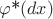 $\varphi $*$(dx)$