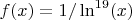 $f(x)=1/\ln^{19}(x)$