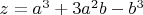 $z=a^3+3a^2b-b^3$